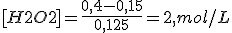 [H2O2]=\frac{0,4-0,15}{0,125}=2,mol/L